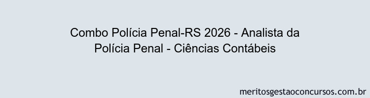Combo Polícia Penal-RS 2026 - Analista da Polícia Penal - Ciências Contábeis