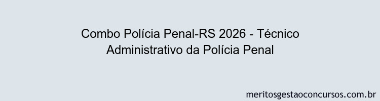 Combo Polícia Penal-RS 2026 - Técnico Administrativo da Polícia Penal