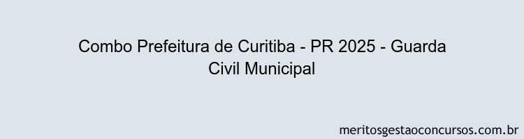 Combo Prefeitura de Curitiba - PR 2025 - Guarda Civil Municipal