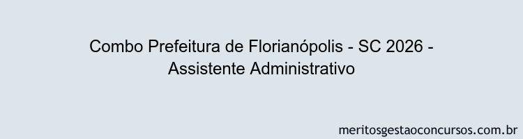 Combo Prefeitura de Florianópolis - SC 2026 - Assistente Administrativo