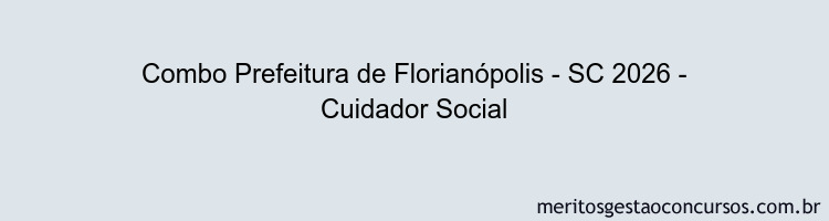 Combo Prefeitura de Florianópolis - SC 2026 - Cuidador Social