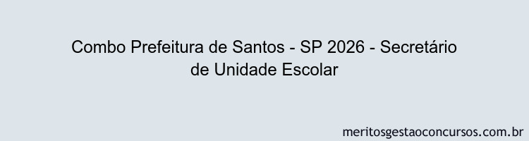 Combo Prefeitura de Santos - SP 2026 - Secretário de Unidade Escolar