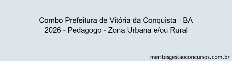 Combo Prefeitura de Vitória da Conquista - BA 2026 - Pedagogo - Zona Urbana e/ou Rural