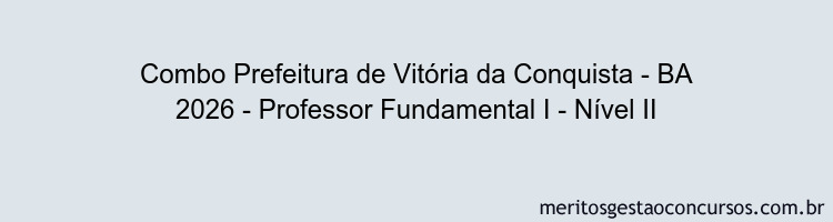 Combo Prefeitura de Vitória da Conquista - BA 2026 - Professor Fundamental I - Nível II
