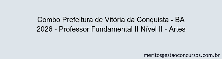 Combo Prefeitura de Vitória da Conquista - BA 2026 - Professor Fundamental II Nível II - Artes
