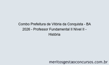 Combo Prefeitura de Vitória da Conquista - BA 2026 - Professor Fundamental II Nível II - História