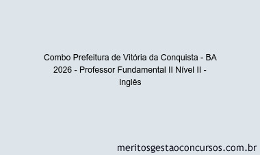 Combo Prefeitura de Vitória da Conquista - BA 2026 - Professor Fundamental II Nível II - Inglês