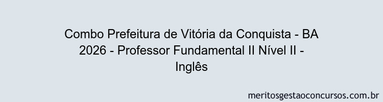 Combo Prefeitura de Vitória da Conquista - BA 2026 - Professor Fundamental II Nível II - Inglês