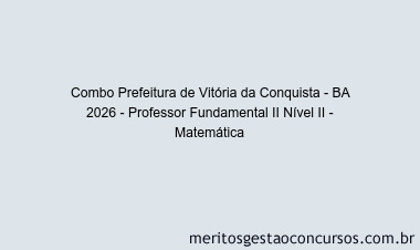 Combo Prefeitura de Vitória da Conquista - BA 2026 - Professor Fundamental II Nível II - Matemática