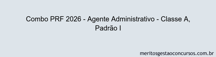Combo PRF 2026 - Agente Administrativo - Classe A, Padrão I