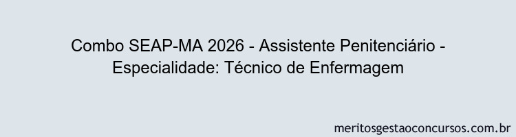Combo SEAP-MA 2026 - Assistente Penitenciário - Especialidade: Técnico de Enfermagem