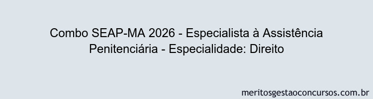 Combo SEAP-MA 2026 - Especialista à Assistência Penitenciária - Especialidade: Direito