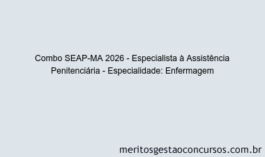 Combo SEAP-MA 2026 - Especialista à Assistência Penitenciária - Especialidade: Enfermagem