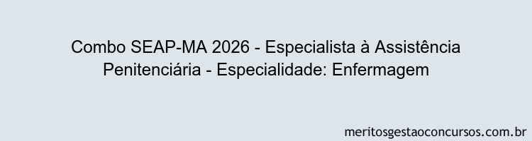 Combo SEAP-MA 2026 - Especialista à Assistência Penitenciária - Especialidade: Enfermagem