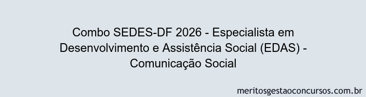 Combo SEDES-DF 2026 - Especialista em Desenvolvimento e Assistência Social (EDAS) - Comunicação Social