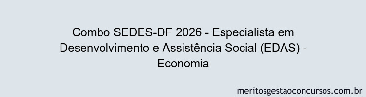 Combo SEDES-DF 2026 - Especialista em Desenvolvimento e Assistência Social (EDAS) - Economia