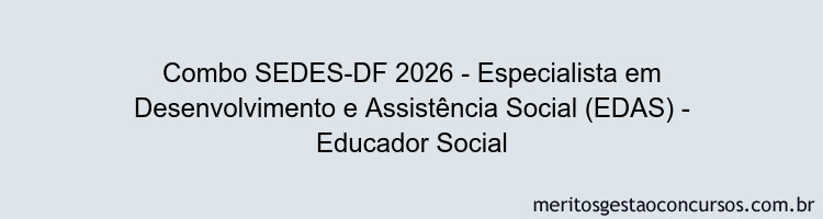 Combo SEDES-DF 2026 - Especialista em Desenvolvimento e Assistência Social (EDAS) - Educador Social