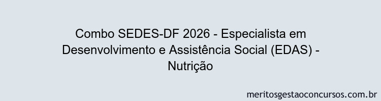 Combo SEDES-DF 2026 - Especialista em Desenvolvimento e Assistência Social (EDAS) - Nutrição