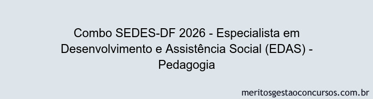 Combo SEDES-DF 2026 - Especialista em Desenvolvimento e Assistência Social (EDAS) - Pedagogia