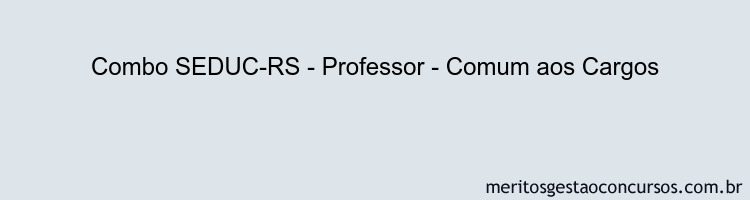 Combo SEDUC-RS - Professor - Comum aos Cargos