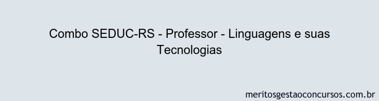 Combo SEDUC-RS - Professor - Linguagens e suas Tecnologias