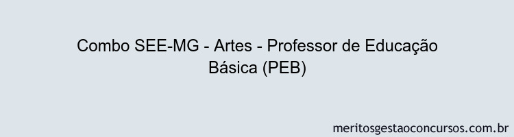 Combo SEE-MG - Artes - Professor de Educação Básica (PEB)