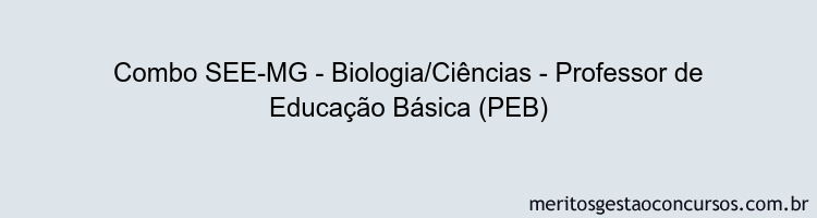 Combo SEE-MG - Biologia/Ciências - Professor de Educação Básica (PEB)