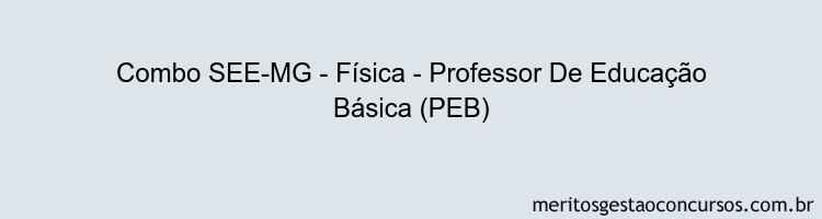 Combo SEE-MG - Física - Professor De Educação Básica (PEB)