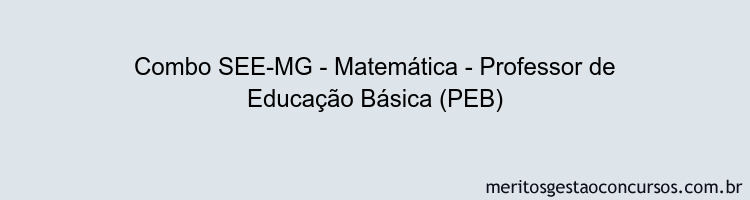 Combo SEE-MG - Matemática - Professor de Educação Básica (PEB)