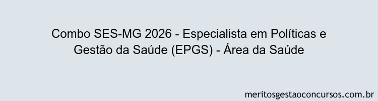 Combo SES-MG 2026 - Especialista em Políticas e Gestão da Saúde (EPGS) - Área da Saúde