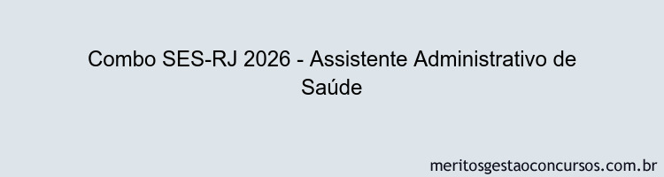 Combo SES-RJ 2026 - Assistente Administrativo de Saúde