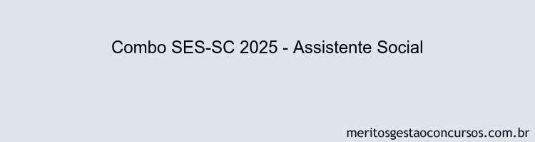 Combo SES-SC 2025 - Assistente Social