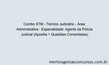 Combo STM - Técnico Judiciário - Área: Administrativa - Especialidade: Agente da Polícia Judicial (Apostila + Questões Comentadas)