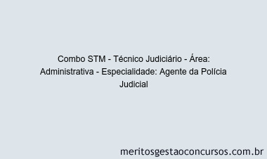 Combo STM - Técnico Judiciário - Área: Administrativa - Especialidade: Agente da Polícia Judicial