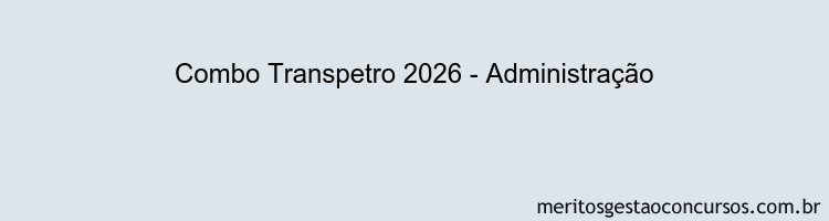 Combo Transpetro 2026 - Administração