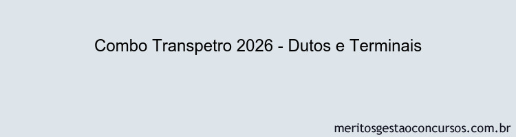 Combo Transpetro 2026 - Dutos e Terminais