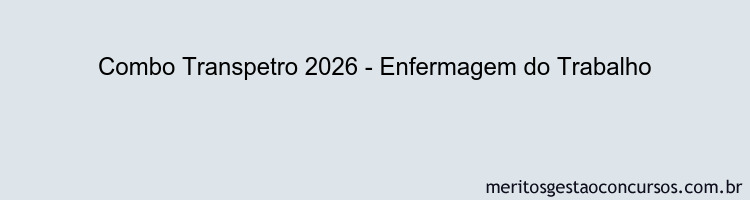 Combo Transpetro 2026 - Enfermagem do Trabalho