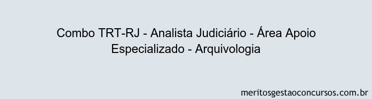 Combo TRT-RJ - Analista Judiciário - Área Apoio Especializado - Arquivologia