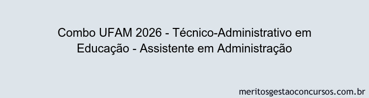 Combo UFAM 2026 - Técnico-Administrativo em Educação - Assistente em Administração