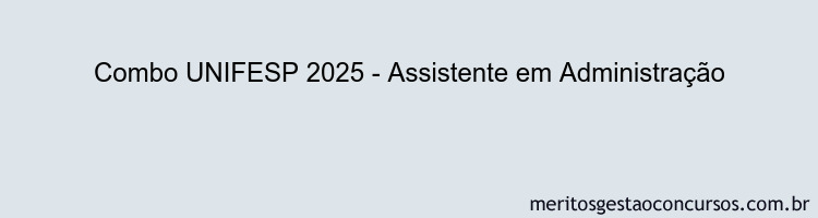 Combo UNIFESP 2025 - Assistente em Administração