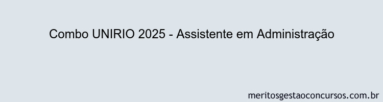 Combo UNIRIO 2025 - Assistente em Administração