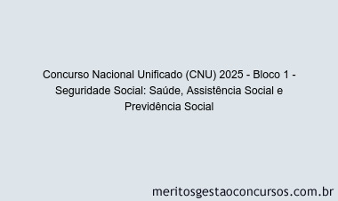 Concurso Nacional Unificado (CNU) 2025 - Bloco 1 - Seguridade Social: Saúde, Assistência Social e Previdência Social