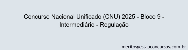 Concurso Nacional Unificado (CNU) 2025 - Bloco 9 - Intermediário - Regulação