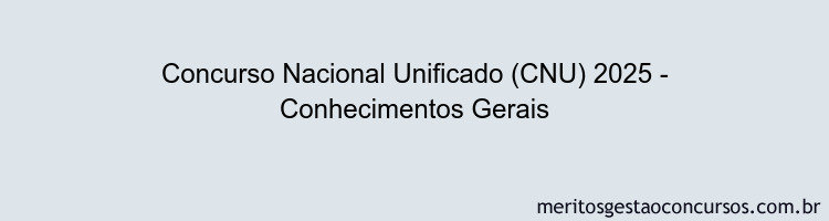 Concurso Nacional Unificado (CNU) 2025 - Conhecimentos Gerais