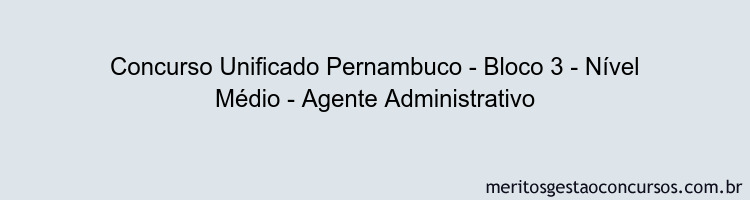 Concurso Unificado Pernambuco - Bloco 3 - Nível Médio - Agente Administrativo
