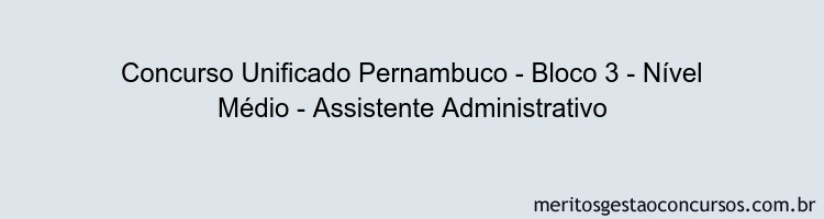 Concurso Unificado Pernambuco - Bloco 3 - Nível Médio - Assistente Administrativo