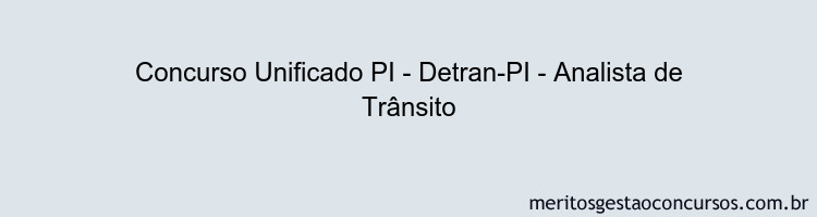 Concurso Unificado PI - Detran-PI - Analista de Trânsito