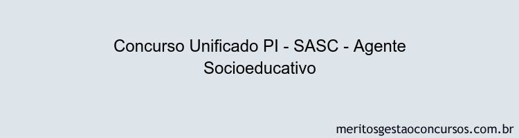 Concurso Unificado PI - SASC - Agente Socioeducativo