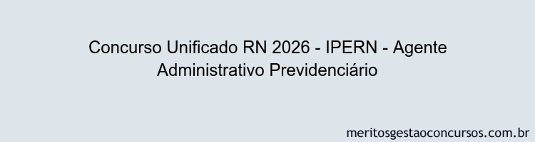 Concurso Unificado RN 2026 - IPERN - Agente Administrativo Previdenciário