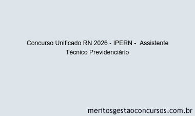 Concurso Unificado RN 2026 - IPERN -  Assistente Técnico Previdenciário